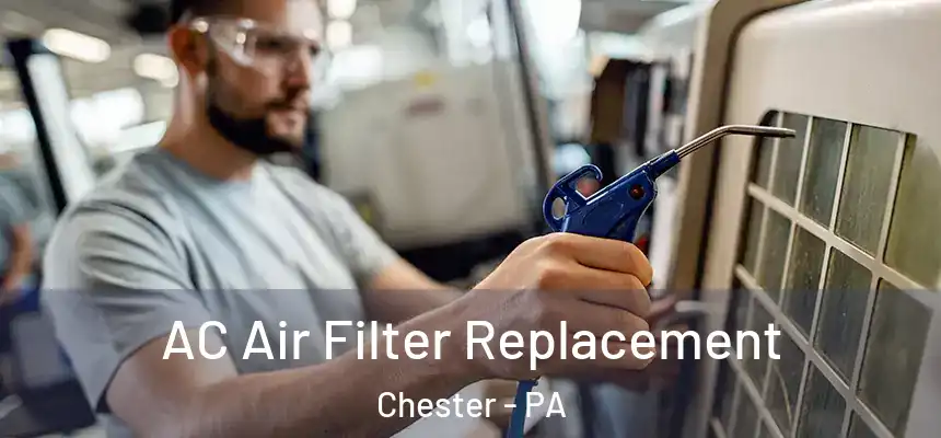 AC Air Filter Replacement Chester - PA