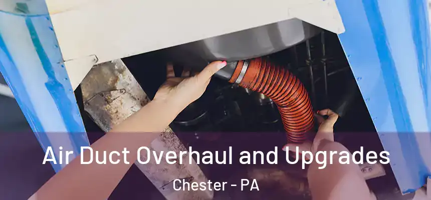  Air Duct Overhaul and Upgrades Chester - PA