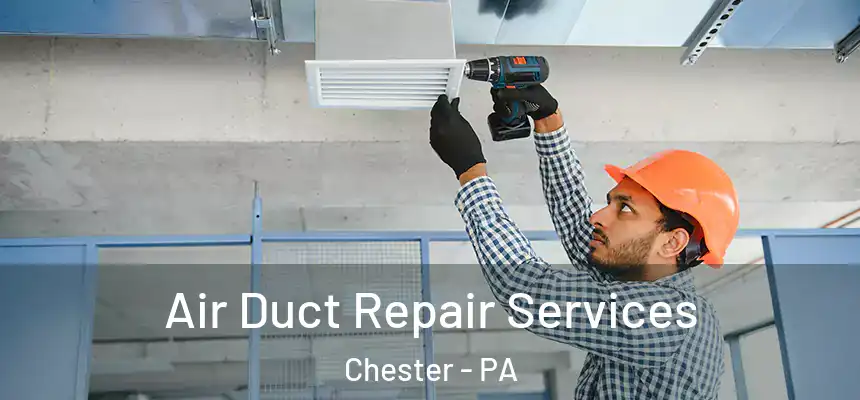  Air Duct Repair Services Chester - PA