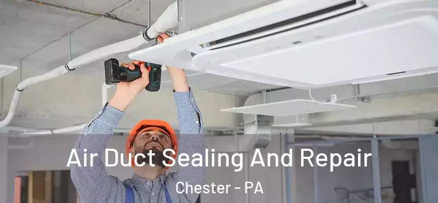 Air Duct Sealing And Repair Chester - PA