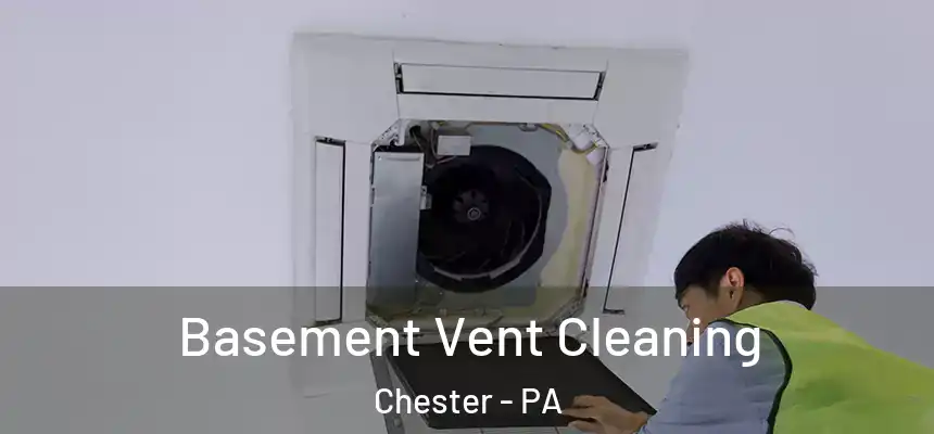  Basement Vent Cleaning Chester - PA