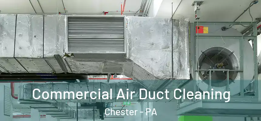 Commercial Air Duct Cleaning Chester - PA