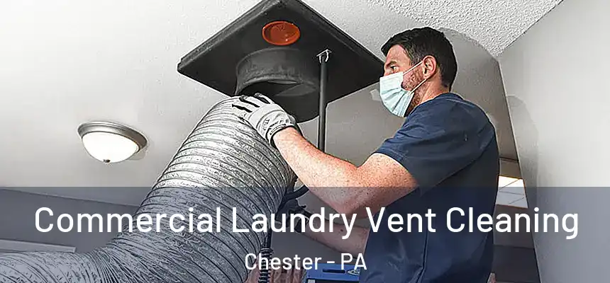 Commercial Laundry Vent Cleaning Chester - PA