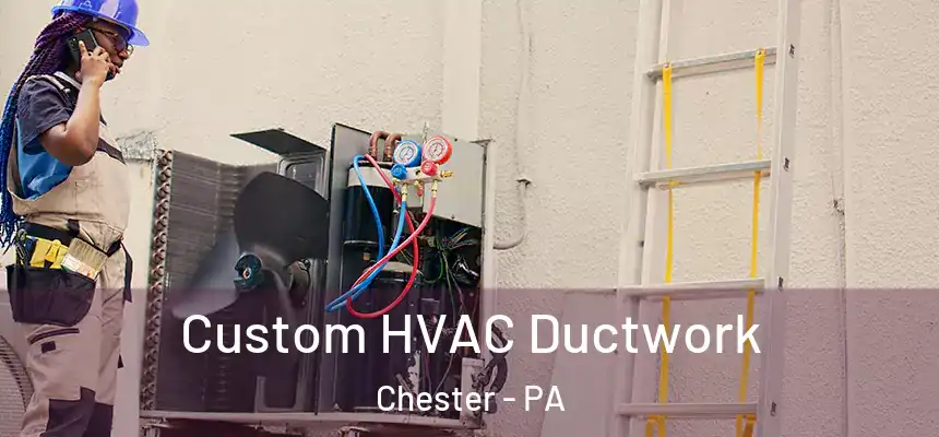  Custom HVAC Ductwork Chester - PA