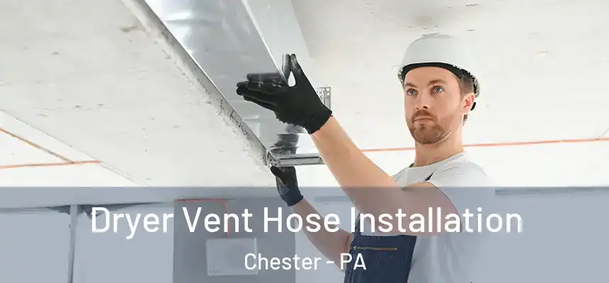  Dryer Vent Hose Installation Chester - PA