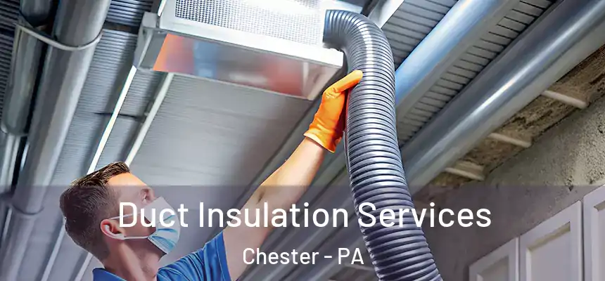  Duct Insulation Services Chester - PA