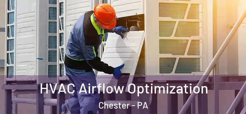  HVAC Airflow Optimization Chester - PA