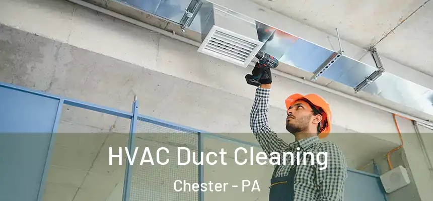  HVAC Duct Cleaning Chester - PA