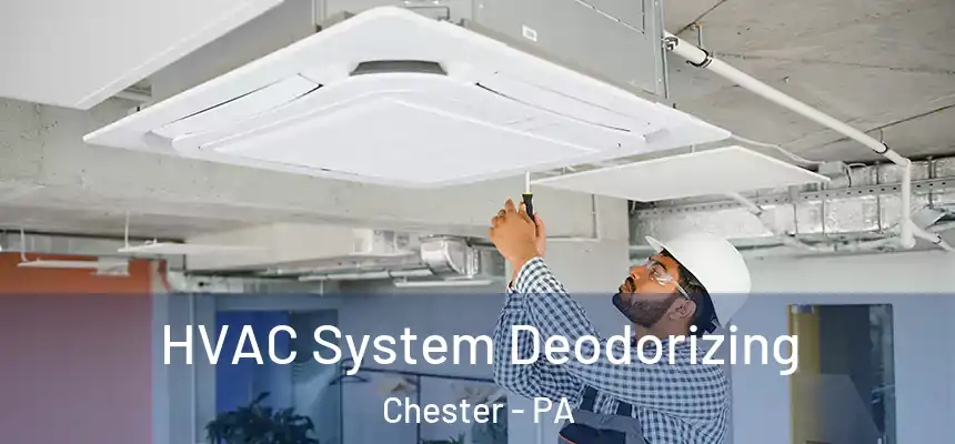 HVAC System Deodorizing Chester - PA
