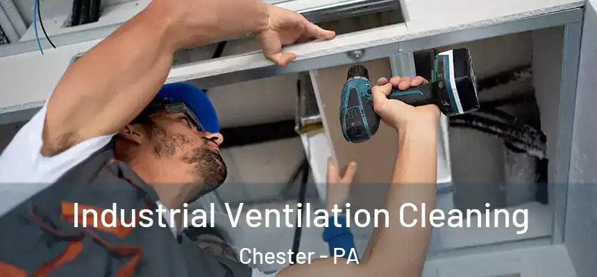  Industrial Ventilation Cleaning Chester - PA
