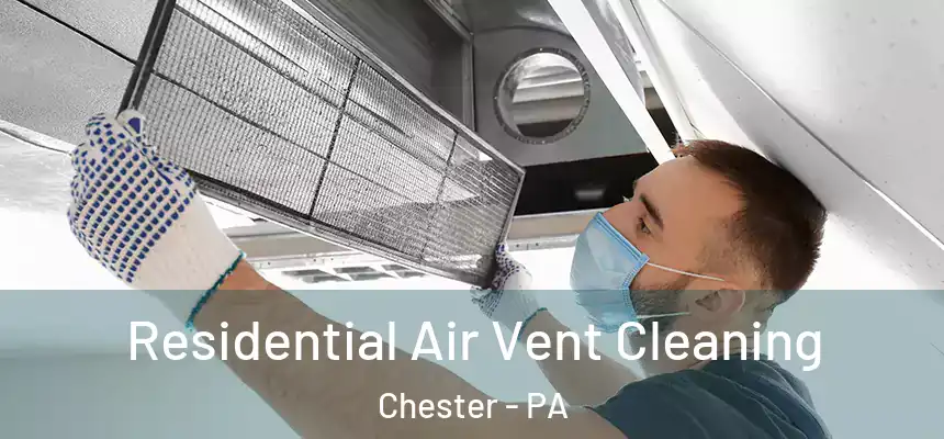  Residential Air Vent Cleaning Chester - PA