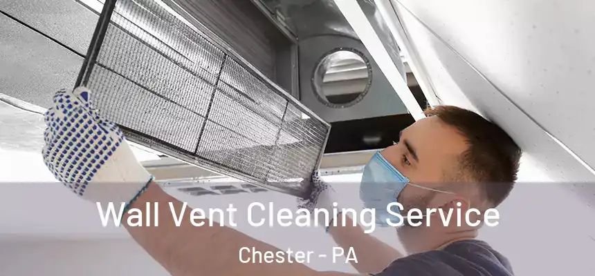  Wall Vent Cleaning Service Chester - PA
